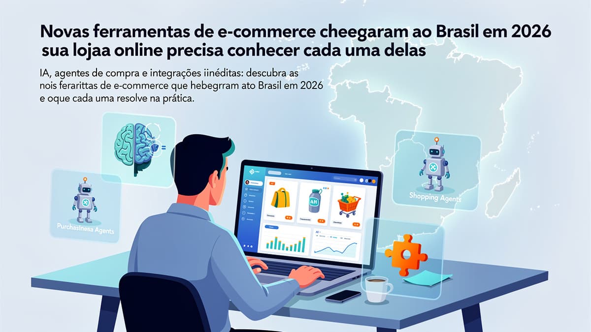 Novas ferramentas de e-commerce que chegaram ao Brasil em 2026 e sua loja online precisa conhecer